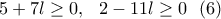 \displaystyle{5+7l \geq 0, \  \ 2-11l \geq 0 \  \  (6) }