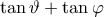 \tan\vartheta +\tan\varphi