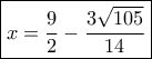 \boxed{x = \frac{9}{2} - \frac{{3\sqrt {105} }}{{14}}} \boxed{x = \frac{9}{2} - \frac{{3\sqrt {105} }}{{14}}}