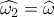 \widehat {{\omega _2}} = \widehat {{\omega _{}}}