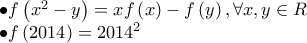 \begin{array}{l} 
 \bullet f\left( {{x^2} - y} \right) = xf\left( x \right) - f\left( y \right),\forall x,y \in R\\ 
 \bullet f\left( {2014} \right) = {2014^2} 
\end{array}
