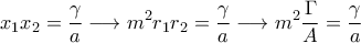 \displaystyle{ x_1x_2=\frac{\gamma}{a}\longrightarrow m^2 r_1r_2=\frac{\gamma}{a}\longrightarrow m^2\frac{\Gamma}{A}=\frac{\gamma}{a} }