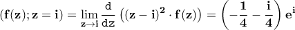 \displaystyle{\bf\left(f(z);z=i\right)=\lim_{z\rightarrow i}\frac{\texttt{d}}{\texttt{dz}}\left((z-i)^{2}\cdot f(z)\right)=\left(-\frac{1}{4}-\frac{i}{4}\right)e^{i}}