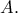 A . A .