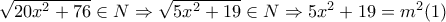 \sqrt{20x^{2}+76}\in N\Rightarrow \sqrt{5x^{2}+19}\in N\Rightarrow 5x^{2}+19=m^{2}(1)