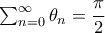 \sum_{n=0}^{\infty }\theta _{n}=\dfrac{\pi }{2}
