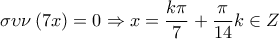 \displaystyle{\sigma \upsilon \nu \left( {7x} \right) = 0 \Rightarrow x = \frac{{k\pi }}{7} + \frac{\pi }{{14}}k \in Z}