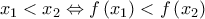 x_{1}<x_{2}\Leftrightarrow f\left( x_{1}\right) <f\left( x_{2}\right)