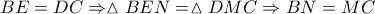 \displaystyle BE = DC \Rightarrow \vartriangle BEN = \vartriangle DMC \Rightarrow BN = MC