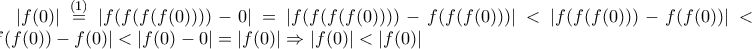 |f(0)|\stackrel{(1)}=|f(f(f(f(0))))-0|=|f(f(f(f(0))))-f(f(f(0)))|<|f(f(f(0)))-f(f(0))|<|f(f(0))-f(0)|<|f(0)-0|=|f(0)|\Rightarrow |f(0)|<|f(0)|