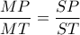 \displaystyle \frac{MP}{MT}=\frac{SP}{ST}