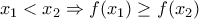 x_1<x_2\Rightarrow f(x_1)\geq f(x_2)