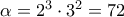 \alpha =2^{3}\cdot 3^{2}=72