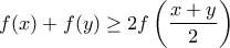f(x)+f(y)\geq 2f\left(\dfrac {x+y}{2} \right) f(x)+f(y)\geq 2f\left(\dfrac {x+y}{2} \right)