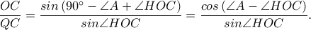 \displaystyle \frac{OC}{QC}=\frac{sin \left ( 90^\circ-\angle A+\angle HOC \right )}{sin \angle HOC}=\frac{cos \left ( \angle A-\angle HOC \right )}{sin \angle HOC}. \displaystyle \frac{OC}{QC}=\frac{sin \left ( 90^\circ-\angle A+\angle HOC \right )}{sin \angle HOC}=\frac{cos \left ( \angle A-\angle HOC \right )}{sin \angle HOC}.