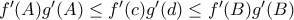 f'(A)g'(A)\leq f'(c)g'(d)\leq f'(B)g'(B)