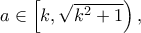a\in\left [k,\sqrt{k^2+1}\right ),