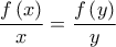 \displaystyle{\frac{{f\left( x \right)}}{x} = \frac{{f\left( y \right)}}{y}}