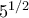 5^{1/2}