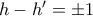 h-h' = \pm 1