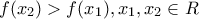 f(x_2) > f(x_1), x_1, x_2 \in R