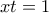 xt=1