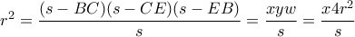 {r^2} = \dfrac{{(s - BC)(s - CE)(s - EB)}}{s} = \dfrac{{xyw}}{s} = \dfrac{{x4{r^2}}}{s}