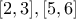 \displaystyle{[2,3],[5,6]}