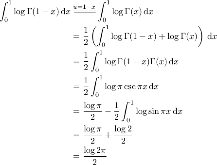 \displaystyle{\begin{aligned} 
\int_{0}^{1} \log \Gamma(1-x) \, {\rm d}x &\overset{u=1-x}{=\! =\! =\! =\!} \int_{0}^{1}\log \Gamma (x) \, {\rm d}x \\  
 &= \frac{1}{2} \left ( \int_{0}^{1} \log \Gamma(1-x) + \log \Gamma(x) \right ) \, {\rm d}x \\  
 &= \frac{1}{2} \int_{0}^{1} \log \Gamma(1-x) \Gamma (x) \, {\rm d}x\\  
 &= \frac{1}{2} \int_{0}^{1} \log \pi \csc \pi x \, {\rm d}x  \\  
 &= \frac{\log \pi}{2} - \frac{1}{2}\int_{0}^{1} \log \sin \pi x \, {\rm d}x \\ 
 &= \frac{\log \pi}{2} +\frac{\log 2}{2} \\ 
 &= \frac{\log 2\pi}{2} 
\end{aligned}}