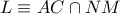 L\equiv AC\cap NM