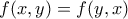 f(x,y)=f(y,x)