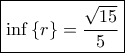 \boxed{\inf \left\{ r \right\} = \frac{{\sqrt {15} }}{5}} \boxed{\inf \left\{ r \right\} = \frac{{\sqrt {15} }}{5}}