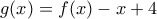 \displaystyle{g(x)=f(x)-x+4}