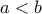 \displaystyle{ 
a  < b 
}