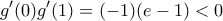 \displaystyle {g}'(0){g}'(1)=(-1)(e-1)<0