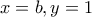 x=b, y=1