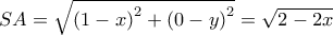 SA=\sqrt{{(1-x)}^2+{(0-y)}^2}=\sqrt{2-2x} SA=\sqrt{{(1-x)}^2+{(0-y)}^2}=\sqrt{2-2x}