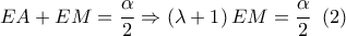 \displaystyle{EA + EM = \frac{\alpha }{2} \Rightarrow \left( {\lambda  + 1} \right)EM = \frac{\alpha }{2}{\text{ }}\left( 2 \right)}