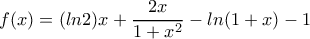 f(x)=(ln2)x+\dfrac{2x}{1+x^2}-ln(1+x)-1