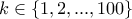 k\in\{1,2,...,100\} k\in\{1,2,...,100\}