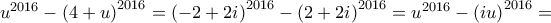 {{u}^{2016}}-{{(4+u)}^{2016}}={{(-2+2i)}^{2016}}-{{(2+2i)}^{2016}}={{u}^{2016}}-{{(iu)}^{2016}}=