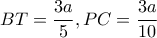 \displaystyle BT =\frac{3a}{5} , PC =\frac{3a}{10}
