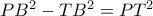 PB^2 - TB^2 = PT^2 PB^2 - TB^2 = PT^2