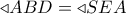 \triangleleft ABD =  \triangleleft SEA
