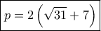 \boxed{p = 2\left( {\sqrt {31} + 7} \right)} \boxed{p = 2\left( {\sqrt {31} + 7} \right)}