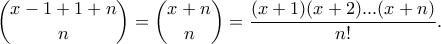 \displaystyle{\binom{x-1+1+n}{n}=\binom{x+n}{n}=\frac{(x+1)(x+2)...(x+n)}{n!}.}