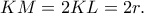 KM=2KL=2r.