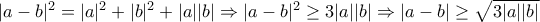 |a-b|^2=|a|^2+|b|^2+|a||b|\Rightarrow |a-b|^2\geq 3|a||b|\Rightarrow |a-b|\geq \sqrt {3|a||b|}
