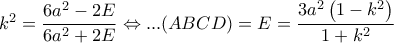 k^2=\dfrac{6a^2-2E}{6a^2+2E}\Leftrightarrow...(ABCD)= E=\dfrac{3a^2\left ( 1-k^2 \right )}{1+k^2}