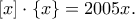 [x]\cdot\{x\}= 2005x .